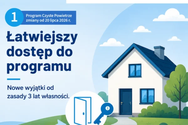 Zmiany w programie Czyste Powietrze od 20 lipca 2026