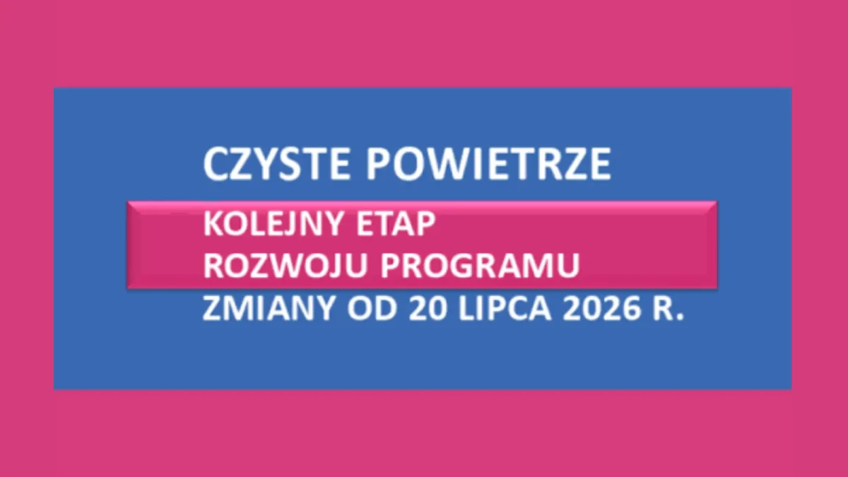 Program Czyste Powietrze od dziś na nowych zasadach – co się zmienia?