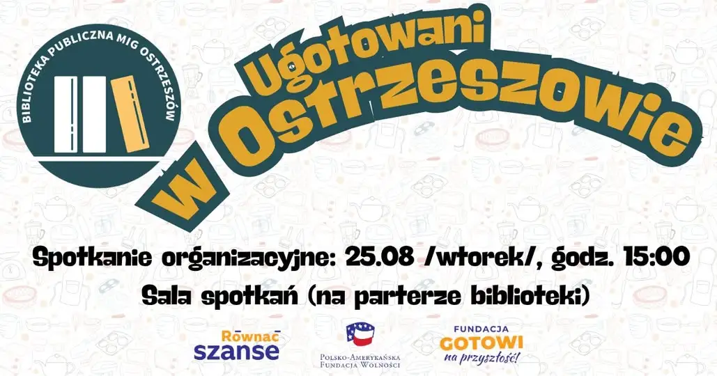 Spotkanie organizacyjne projektu „Ugotowani w Ostrzeszowie” już za tydzień