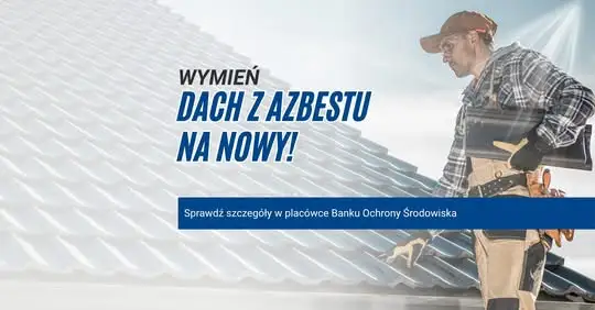 Preferencyjny kredyt na wymianę dachu po azbeście – oferta BOŚ Banku dla Wielkopolan